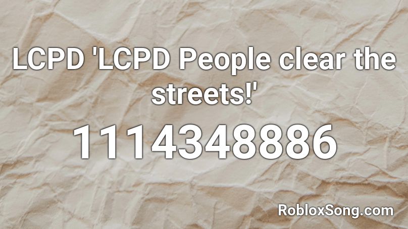LCPD 'LCPD People clear the streets!' Roblox ID