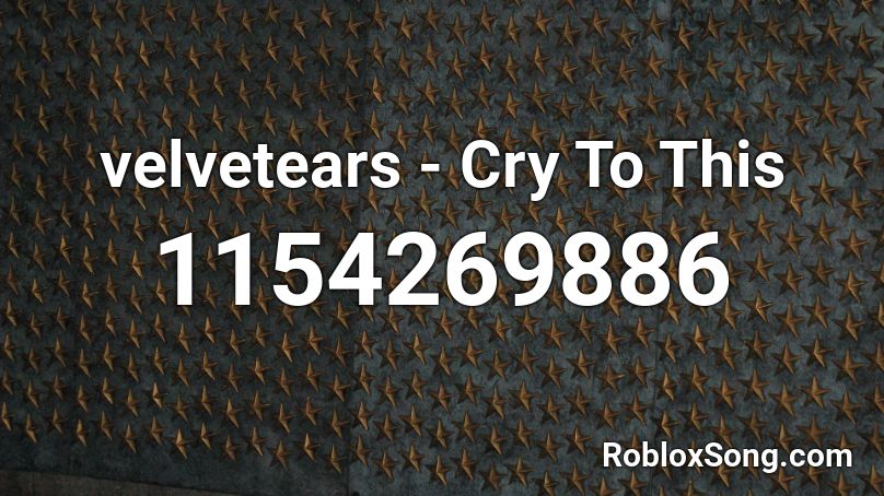 velvetears - Cry To This Roblox ID
