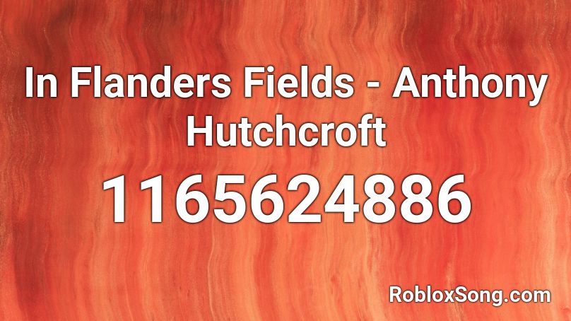 In Flanders Fields - Anthony Hutchcroft Roblox ID
