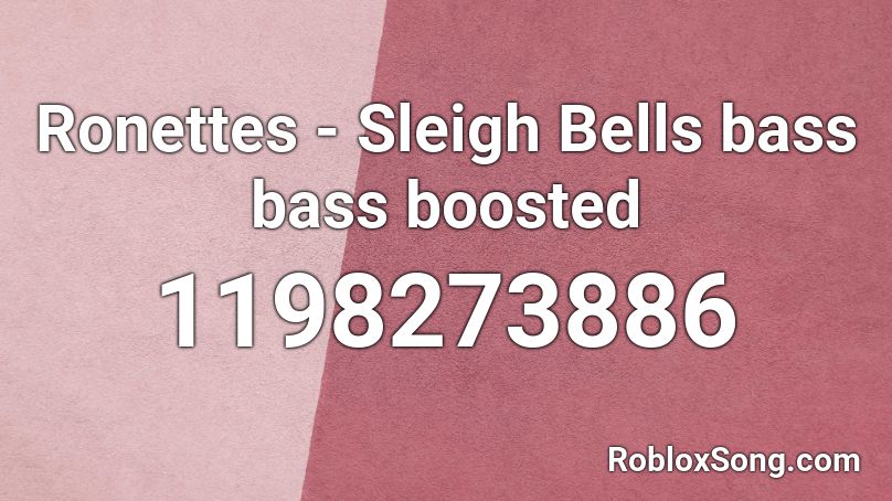 Ronettes - Sleigh Bells bass bass boosted Roblox ID