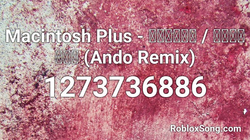 Macintosh Plus - リサフランク / 現代のコンピュ (Ando Remix)  Roblox ID