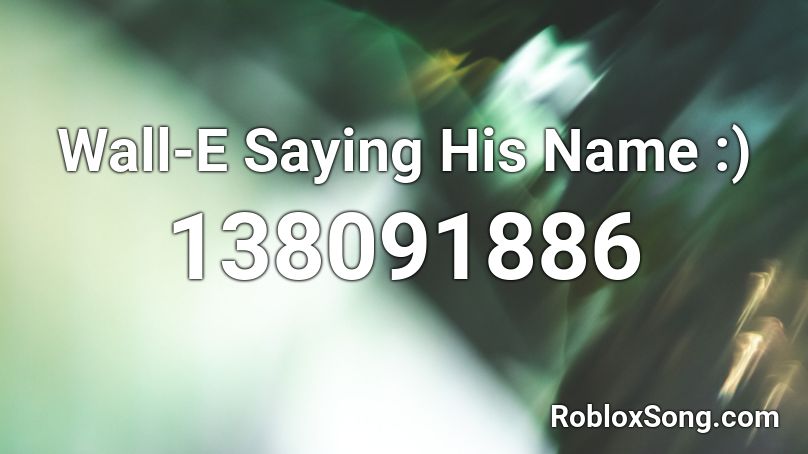 Wall-E Saying His Name :) Roblox ID