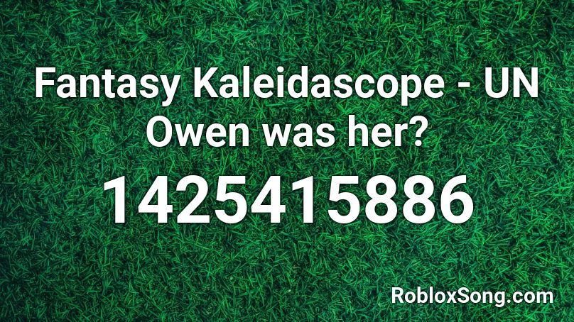 Fantasy Kaleidascope - UN Owen was her? Roblox ID