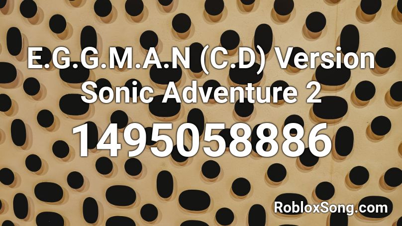 E.G.G.M.A.N (C.D) Version Sonic Adventure 2 Roblox ID