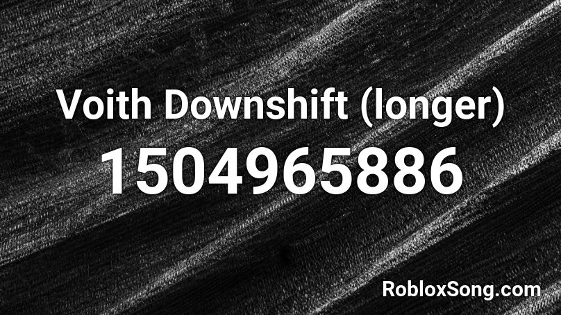 Voith Downshift (longer) Roblox ID