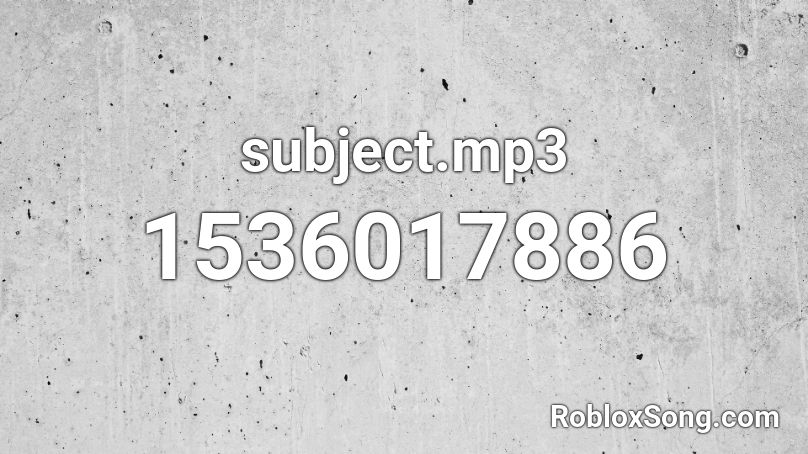 subject.mp3 Roblox ID