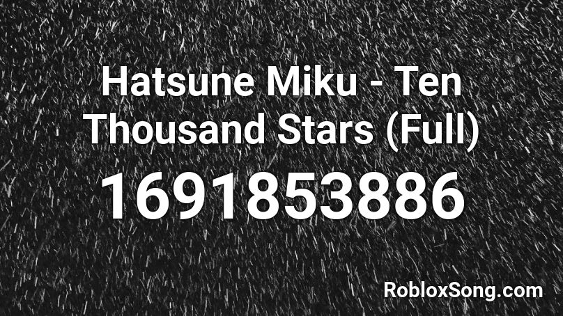 Hatsune Miku - Ten Thousand Stars (Full) Roblox ID