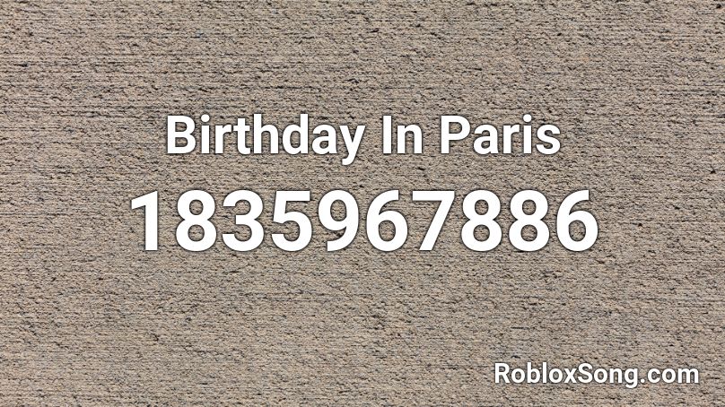 Birthday In Paris Roblox ID