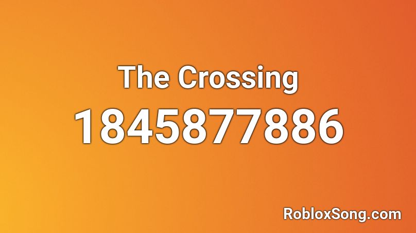 The Crossing Roblox ID