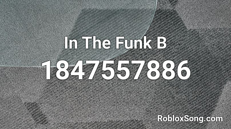 In The Funk B Roblox ID