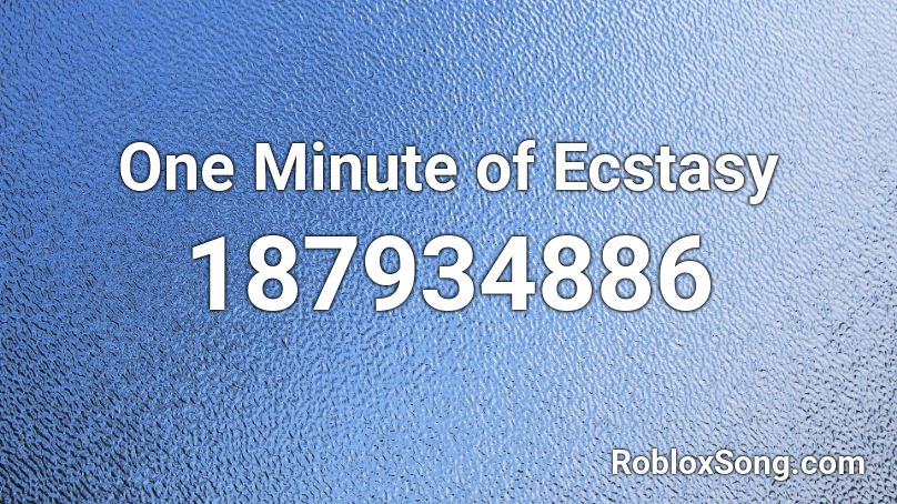 One Minute of Ecstasy Roblox ID