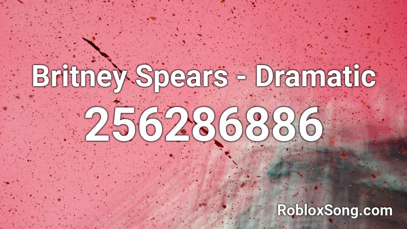 Britney Spears - Dramatic Roblox ID
