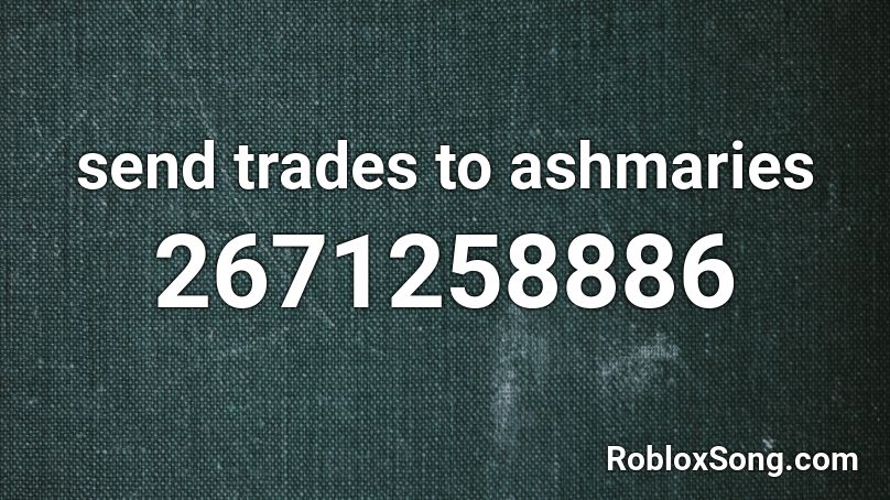 send trades to ashmaries Roblox ID