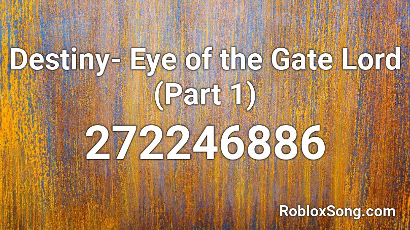 Destiny- Eye of the Gate Lord (Part 1) Roblox ID