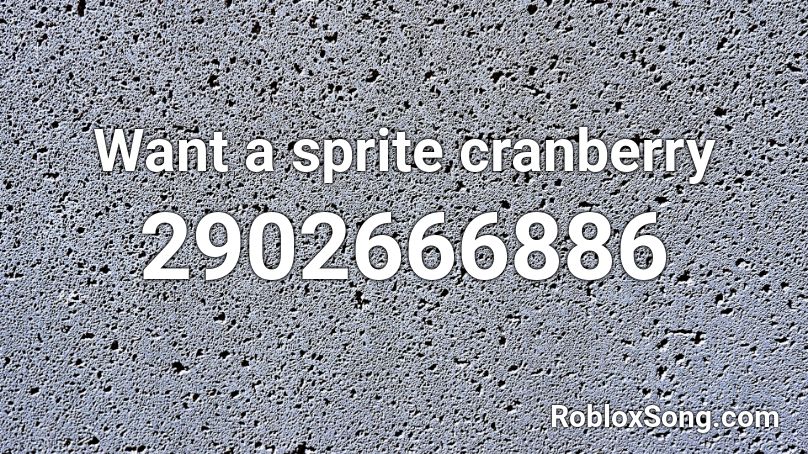 Want A Sprite Cranberry Roblox Id Roblox Music Codes - sprite cranberry roblox id code