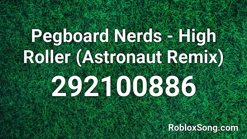 Pegboard Nerds - High Roller (Astronaut Remix) Roblox ID