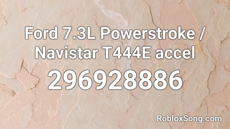 Ford 7.3L Powerstroke / Navistar T444E accel Roblox ID