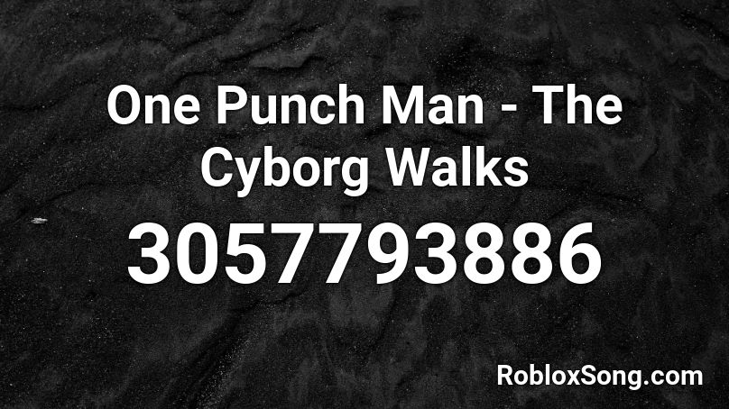 One Punch Man - The Cyborg Walks Roblox ID