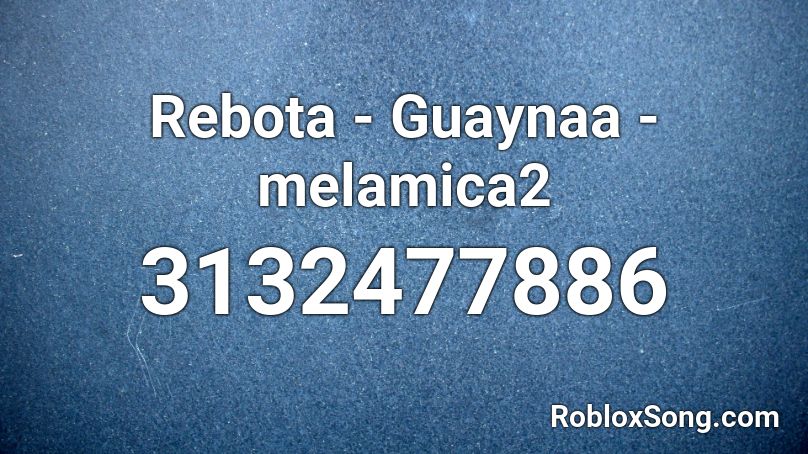 Rebota - Guaynaa - melamica2  Roblox ID