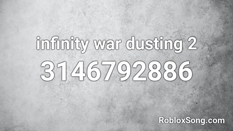 infinity war dusting 2 Roblox ID