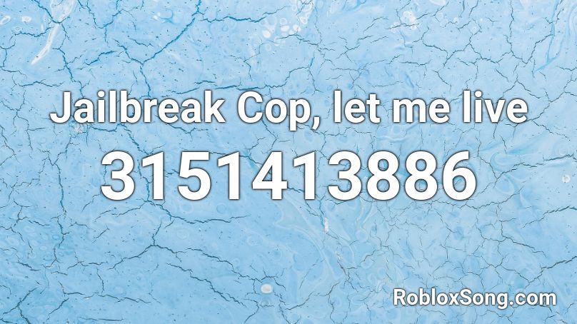 Jailbreak Cop, let me live Roblox ID