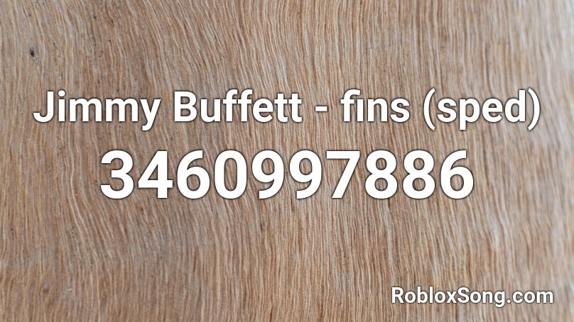 Jimmy Buffett - fins (sped) Roblox ID