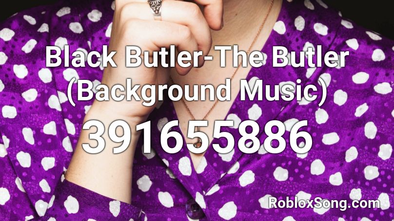 Black Butler The Butler Background Music Roblox Id Roblox Music Codes - black butler roblox