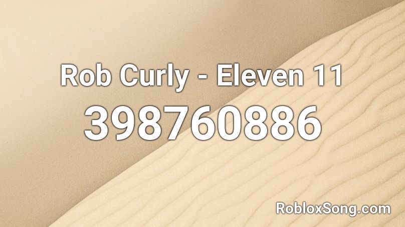 Rob Curly - Eleven 11 Roblox ID