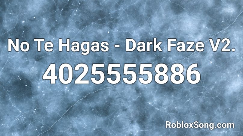 No Te Hagas - Dark Faze V2. Roblox ID