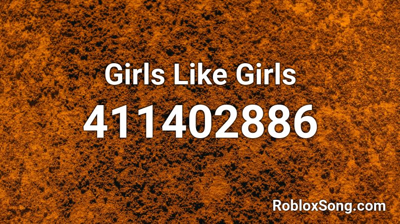Girls Like Girls  Roblox ID