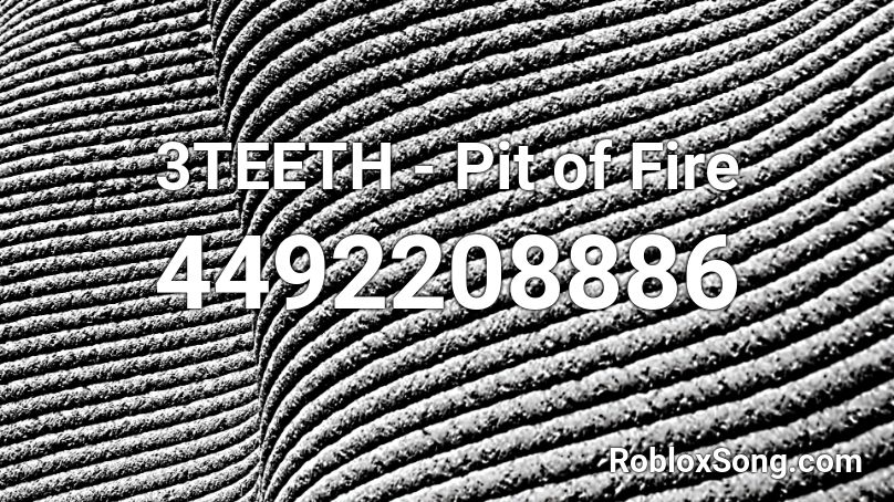 3TEETH - Pit of Fire Roblox ID