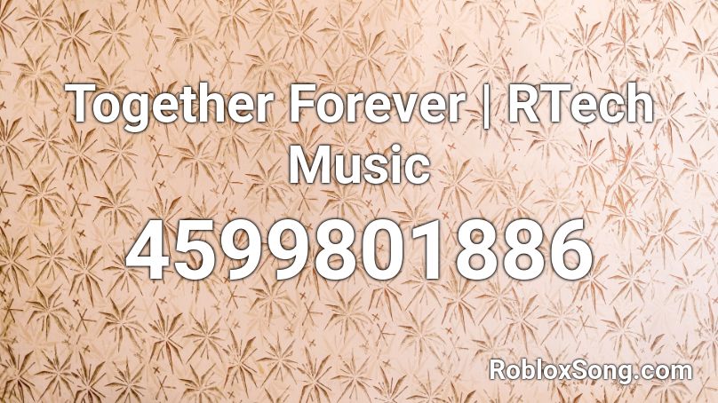 Together Forever | RTech Music Roblox ID