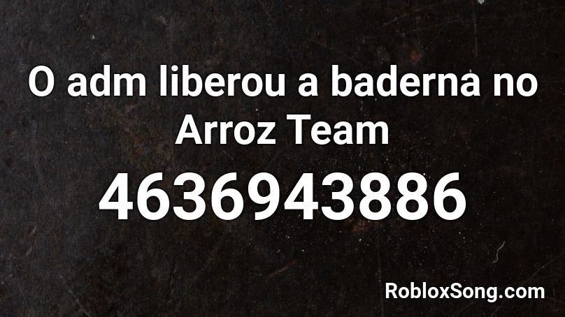 O adm liberou a baderna no Arroz Team Roblox ID