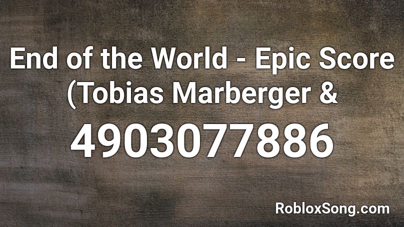 End of the World - Epic Score (Tobias Marberger &  Roblox ID