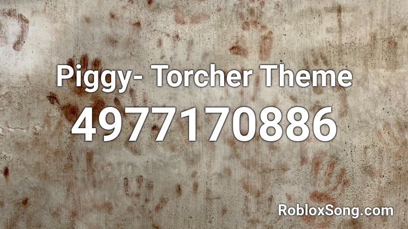 Piggy- Torcher Theme Roblox ID