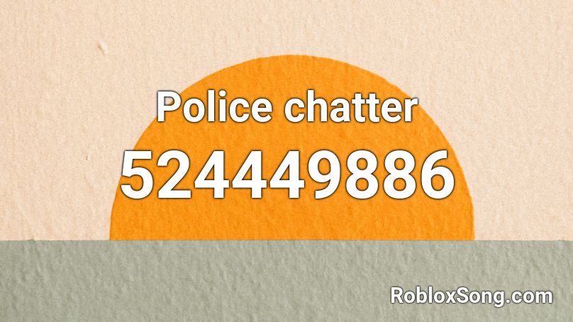 Police chatter Roblox ID