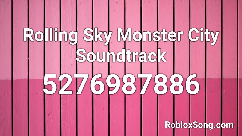 Rolling Sky Monster City Soundtrack Roblox ID