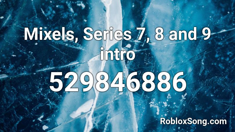Mixels, Series 7, 8 and 9 intro Roblox ID