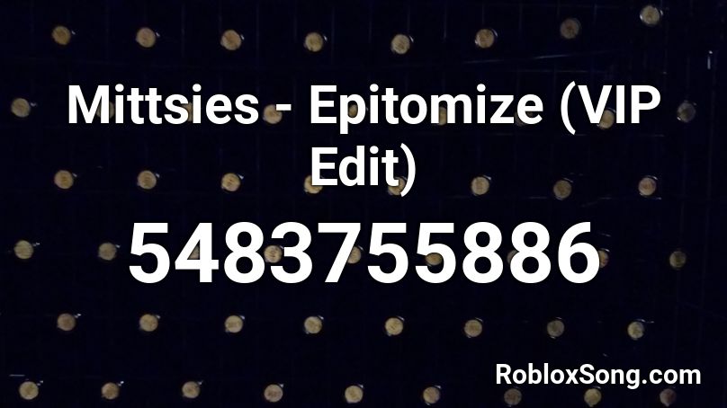 Mittsies - Epitomize (VIP Edit) Roblox ID