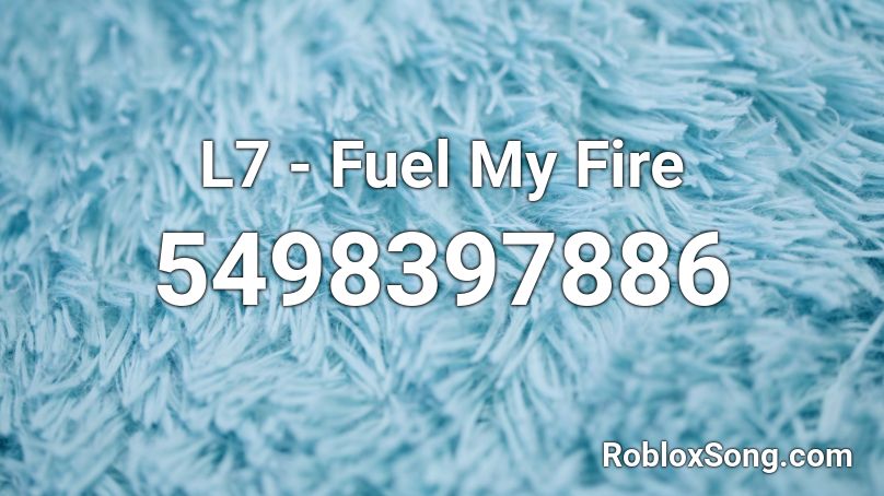 L7 - Fuel My Fire Roblox ID