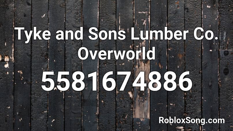 Tyke and Sons Lumber Co. Overworld Roblox ID