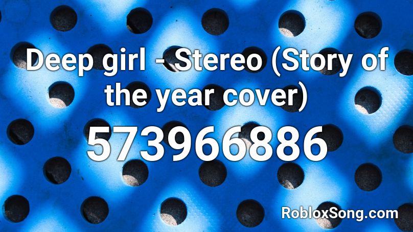 Deep girl - Stereo (Story of the year cover) Roblox ID