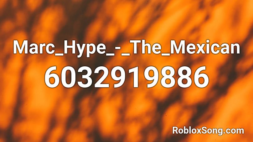 Marc_Hype_-_The_Mexican Roblox ID