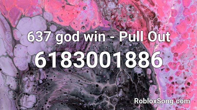 637 god win - Pull Out Roblox ID