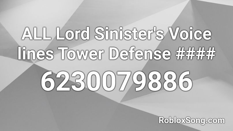 ALL Lord Sinister's Voice lines Tower Defense #### Roblox ID