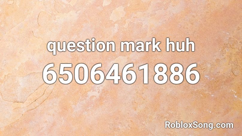 question mark huh Roblox ID