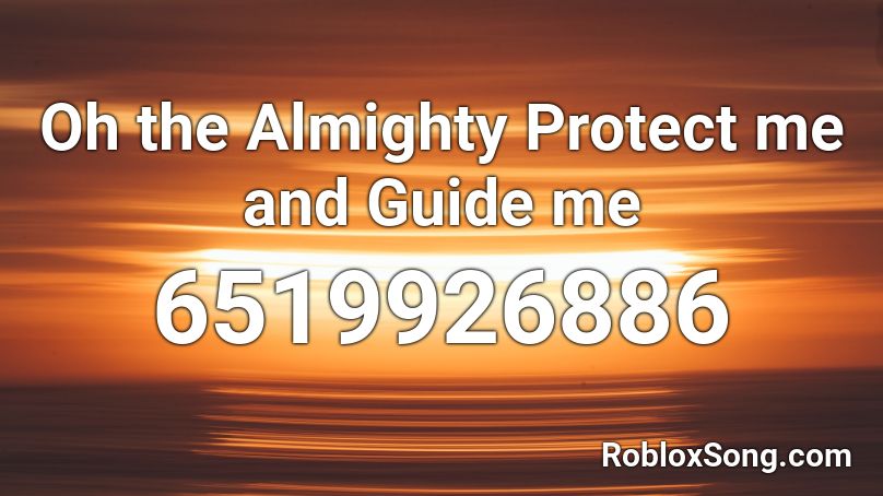 Oh the Almighty Protect me and Guide me Roblox ID