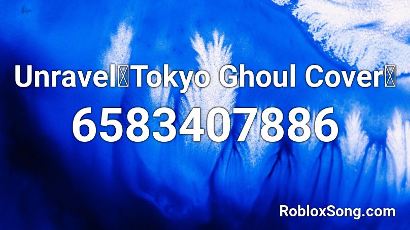 Unravel Tokyo Ghoul Cover Roblox Id Roblox Music Codes - tokyo ghoul picture id roblox