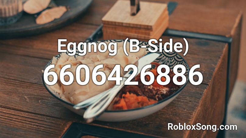 Eggnog (B-Side)  Roblox ID