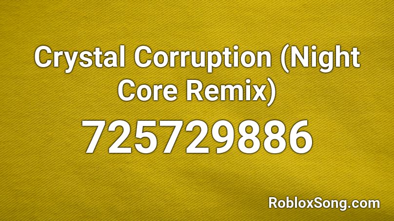 Crystal Corruption (Night Core Remix) Roblox ID